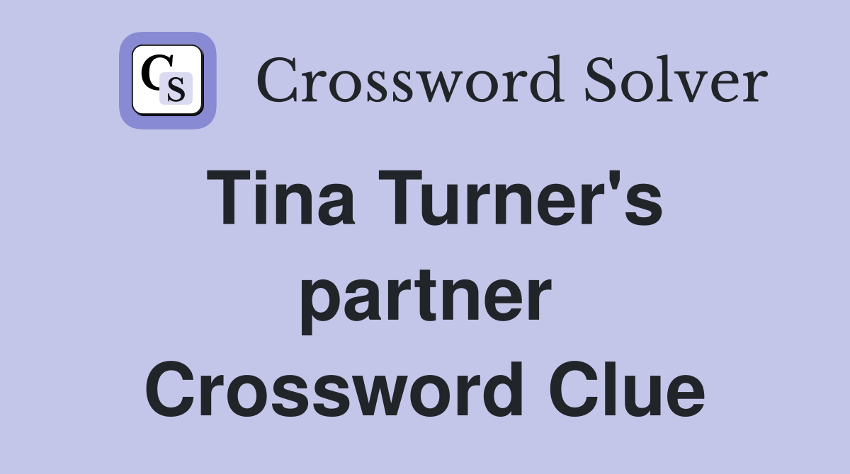 Tina Turner's partner Crossword Clue Answers Crossword Solver